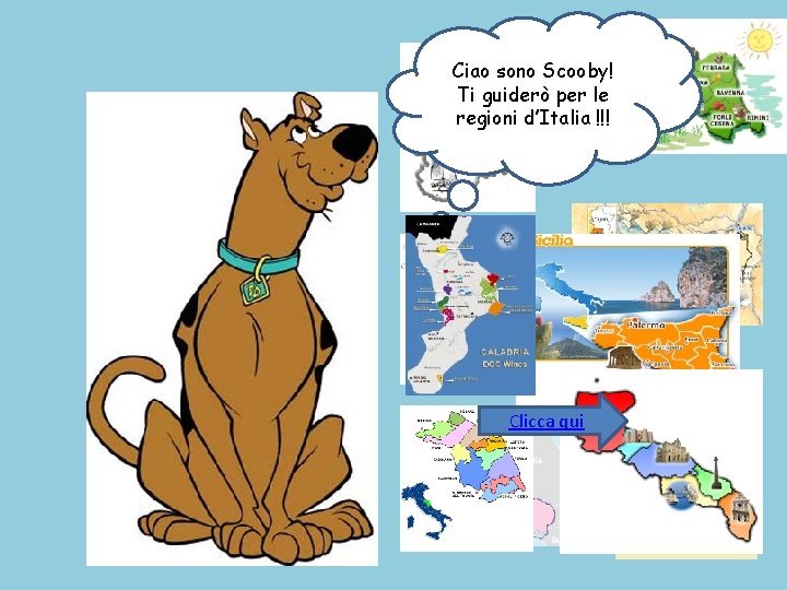 Ciao sono Scooby! Ti guiderò per le regioni d’Italia !!! Clicca qui 