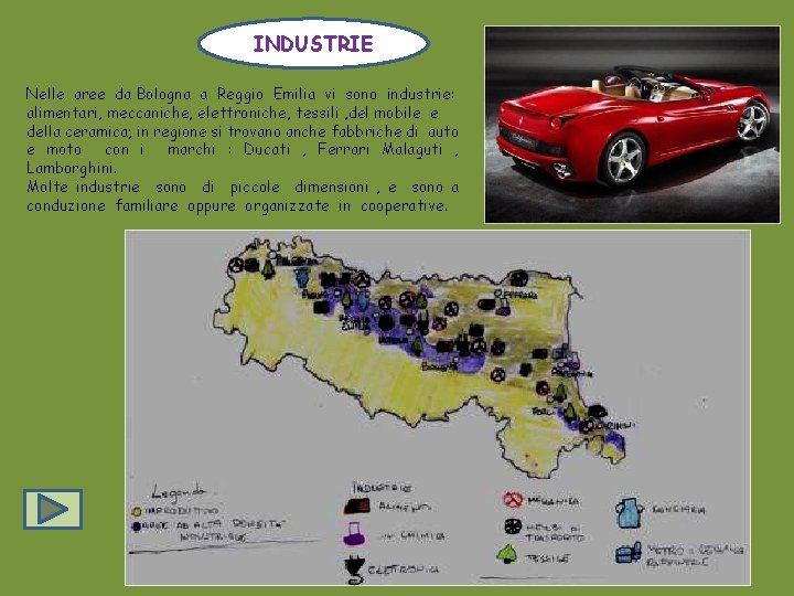 INDUSTRIE Nelle aree da Bologna a Reggio Emilia vi sono industrie: alimentari, meccaniche, elettroniche,
