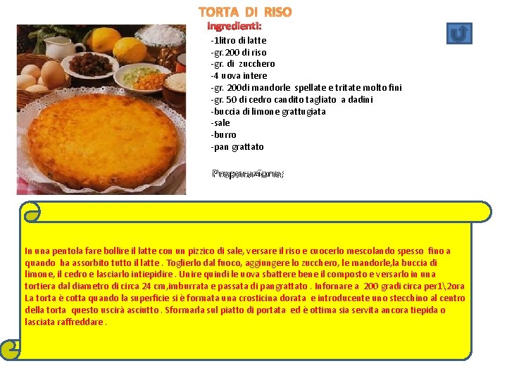 TORTA DI RISO Ingredienti: -1 litro di latte -gr. 200 di riso -gr. di