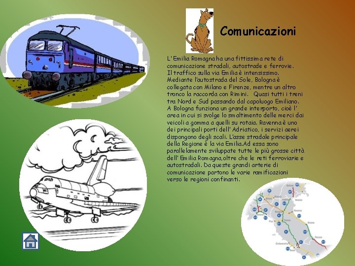 Comunicazioni L’ Emilia Romagna ha una fittissima rete di comunicazione stradali, autostrade e ferrovie.