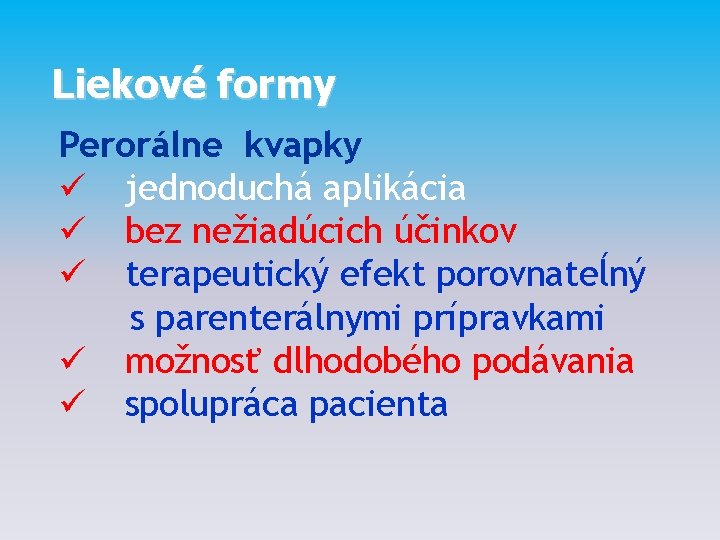 Liekové formy Perorálne kvapky ü jednoduchá aplikácia ü bez nežiadúcich účinkov ü terapeutický efekt