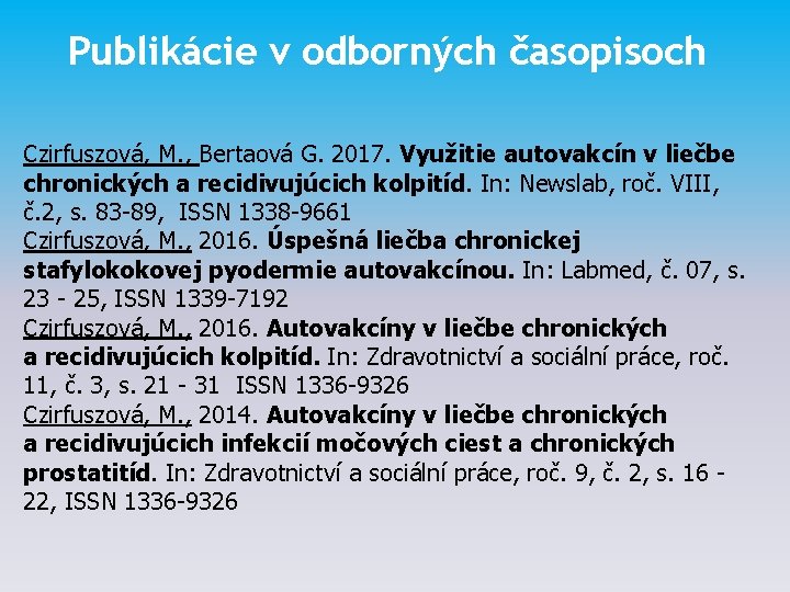 Publikácie v odborných časopisoch Czirfuszová, M. , Bertaová G. 2017. Využitie autovakcín v liečbe