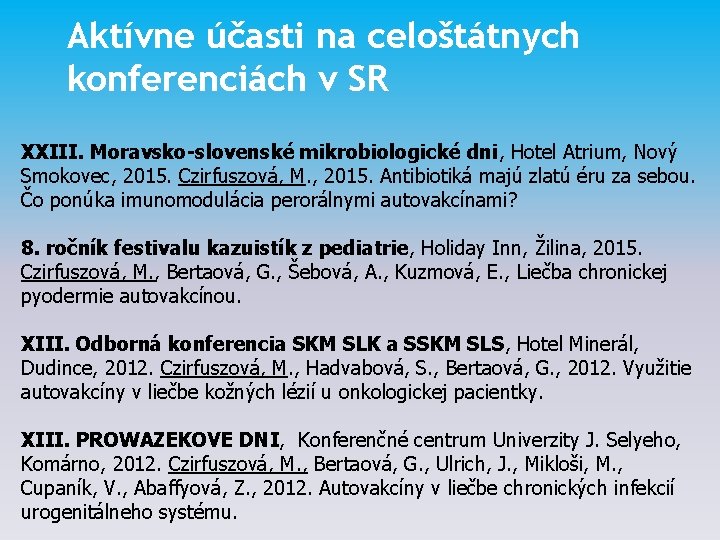 Aktívne účasti na celoštátnych konferenciách v SR XXIII. Moravsko-slovenské mikrobiologické dni, Hotel Atrium, Nový