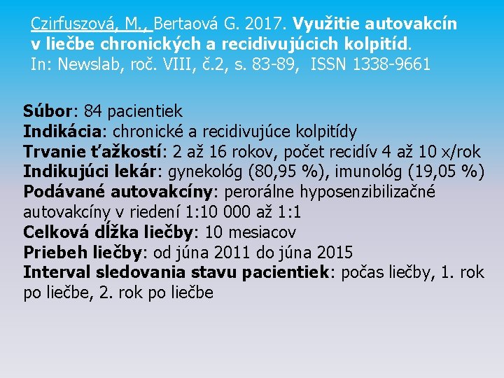 Czirfuszová, M. , Bertaová G. 2017. Využitie autovakcín v liečbe chronických a recidivujúcich kolpitíd.