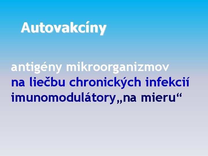 Autovakcíny antigény mikroorganizmov na liečbu chronických infekcií imunomodulátory„na mieru“ 