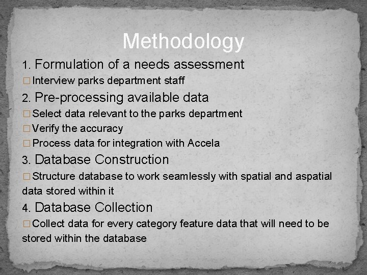 Methodology 1. Formulation of a needs assessment � Interview parks department staff 2. Pre-processing