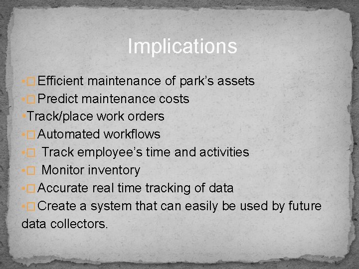 Implications • � Efficient maintenance of park’s assets • � Predict maintenance costs •