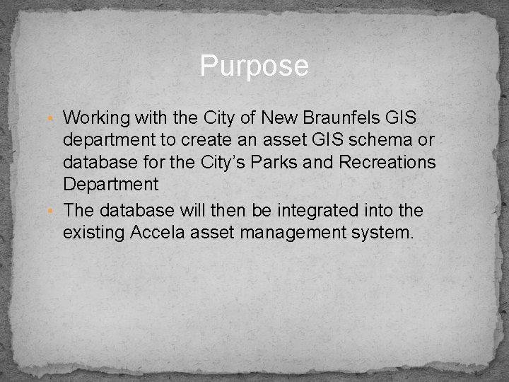 Purpose • Working with the City of New Braunfels GIS department to create an