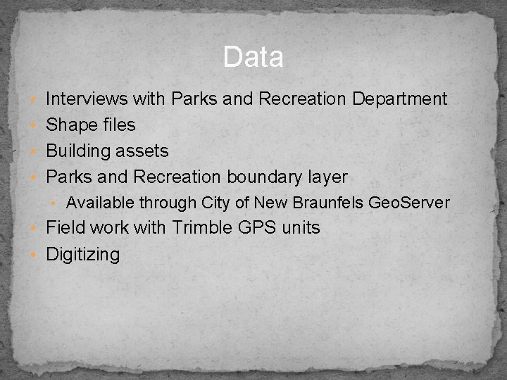 Data • Interviews with Parks and Recreation Department • Shape files • Building assets
