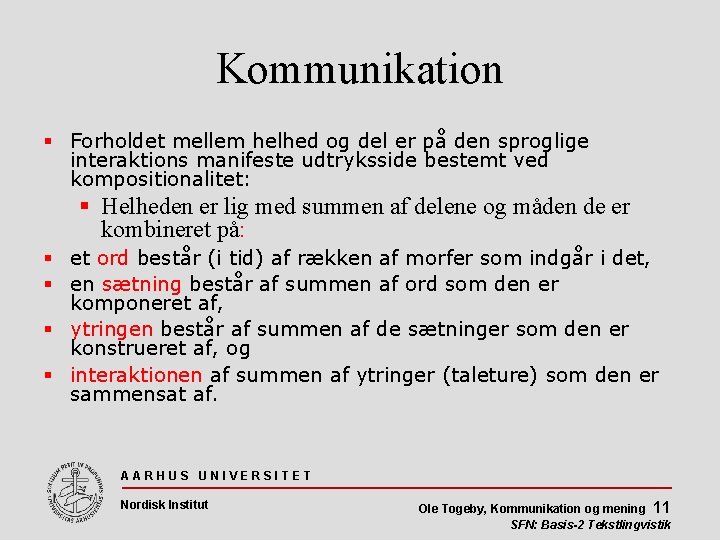 Kommunikation Forholdet mellem helhed og del er på den sproglige interaktions manifeste udtryksside bestemt