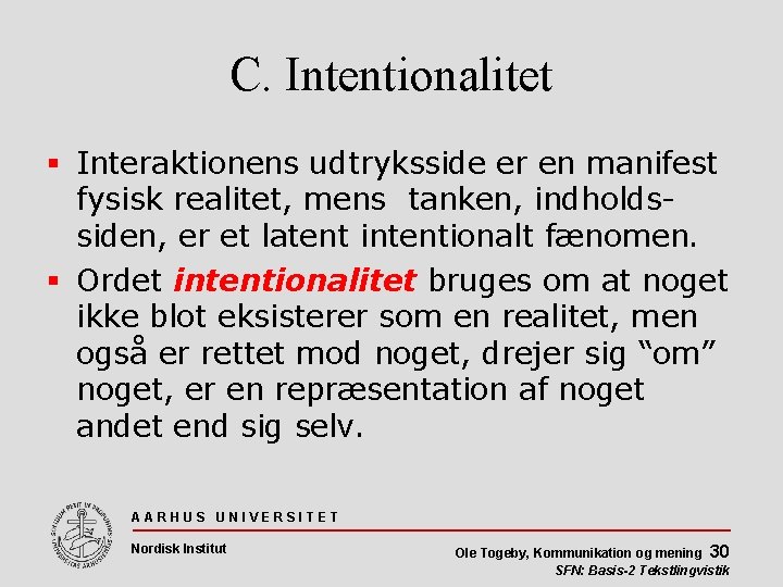 C. Intentionalitet Interaktionens udtryksside er en manifest fysisk realitet, mens tanken, indholdssiden, er et