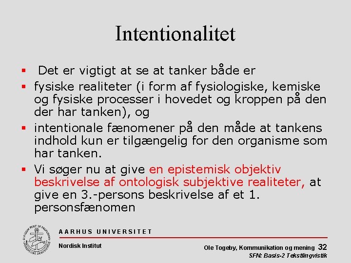 Intentionalitet Det er vigtigt at se at tanker både er fysiske realiteter (i form