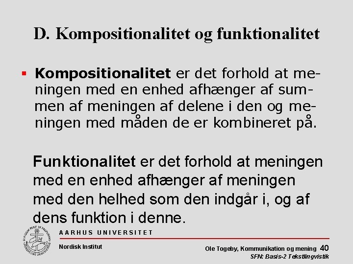 D. Kompositionalitet og funktionalitet Kompositionalitet er det forhold at meningen med en enhed afhænger