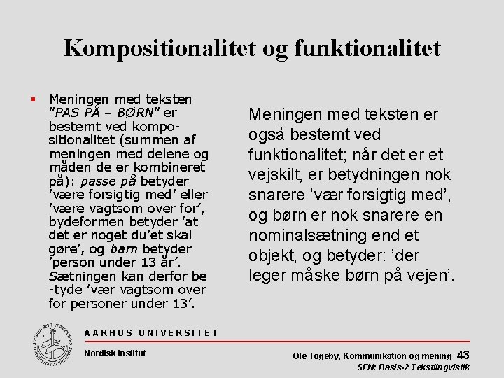 Kompositionalitet og funktionalitet Meningen med teksten ”PAS PÅ – BØRN” er bestemt ved kompositionalitet