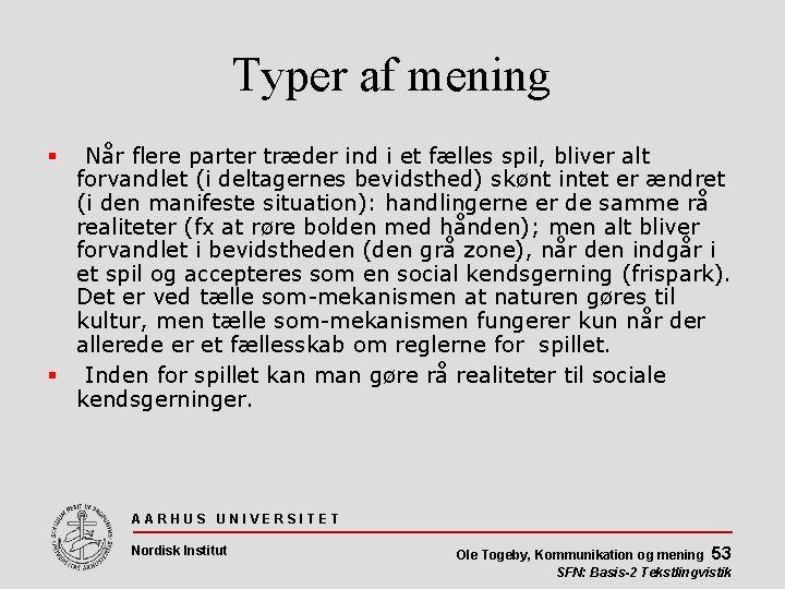 Typer af mening Når flere parter træder ind i et fælles spil, bliver alt