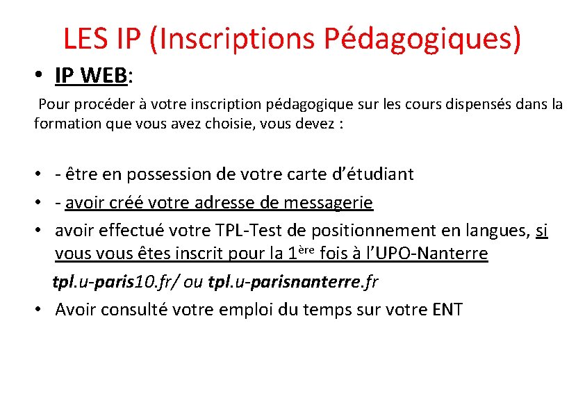 LES IP (Inscriptions Pédagogiques) • IP WEB: Pour procéder à votre inscription pédagogique sur