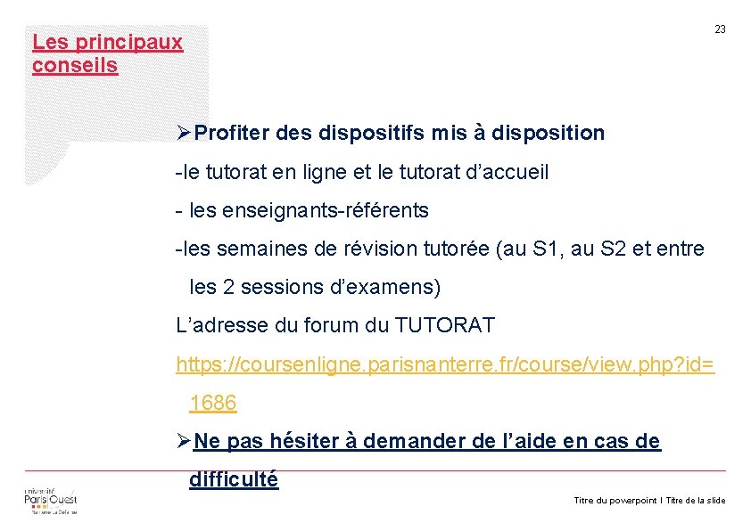 23 Les principaux conseils ØProfiter des dispositifs mis à disposition -le tutorat en ligne