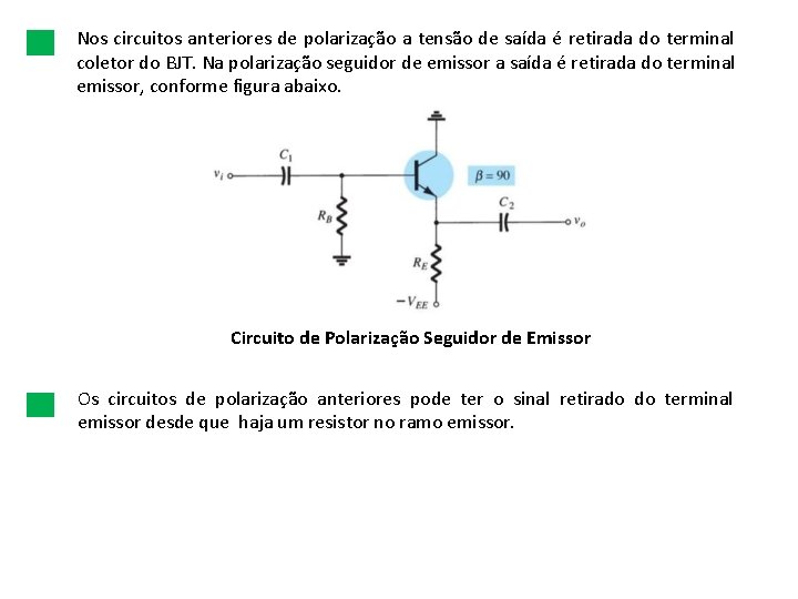 Nos circuitos anteriores de polarização a tensão de saída é retirada do terminal coletor