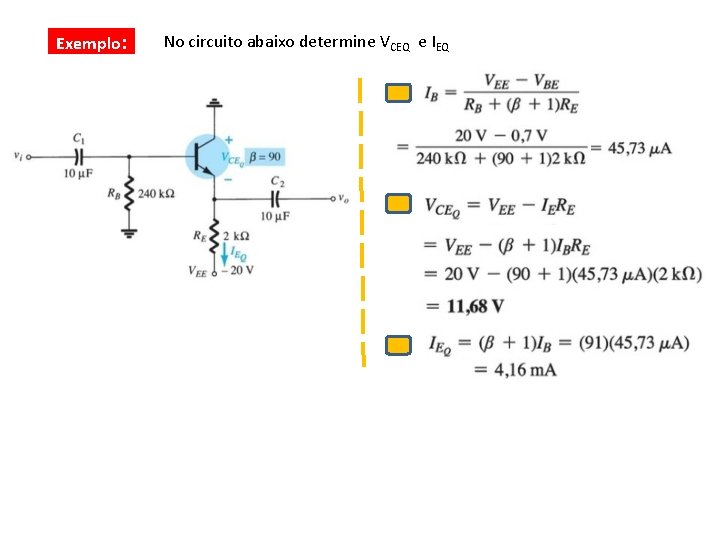 Exemplo: No circuito abaixo determine VCEQ e IEQ 