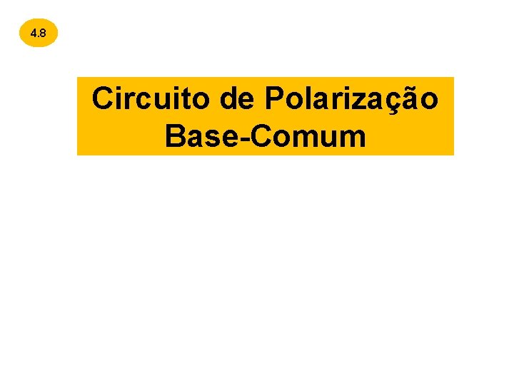 4. 8 Circuito de Polarização Base-Comum 