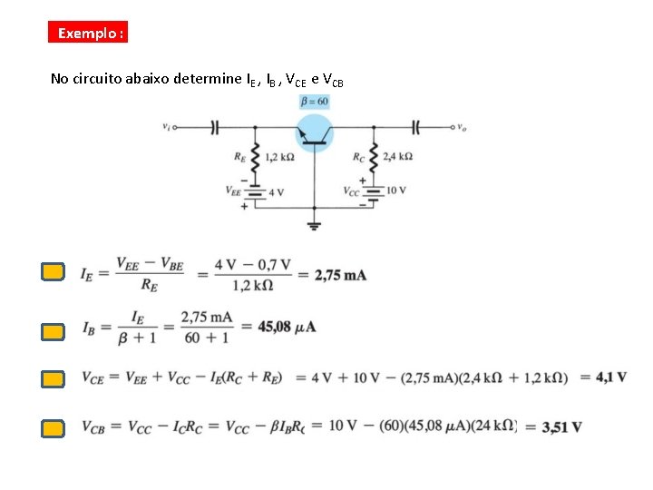 Exemplo : No circuito abaixo determine IE , IB , VCE e VCB 