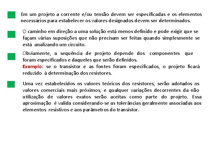 Em um projeto a corrente e/ou tensão devem ser especificadas e os elementos necessários