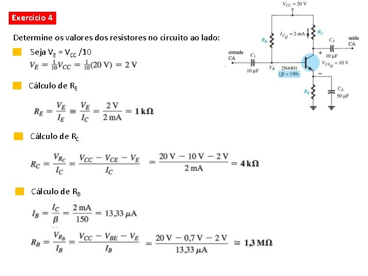 Exercício 4 Determine os valores dos resistores no circuito ao lado: Seja VE =