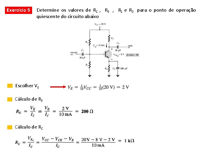 Exemplo: Exercício 5 Determine os valores de RC , RE , R 1 e