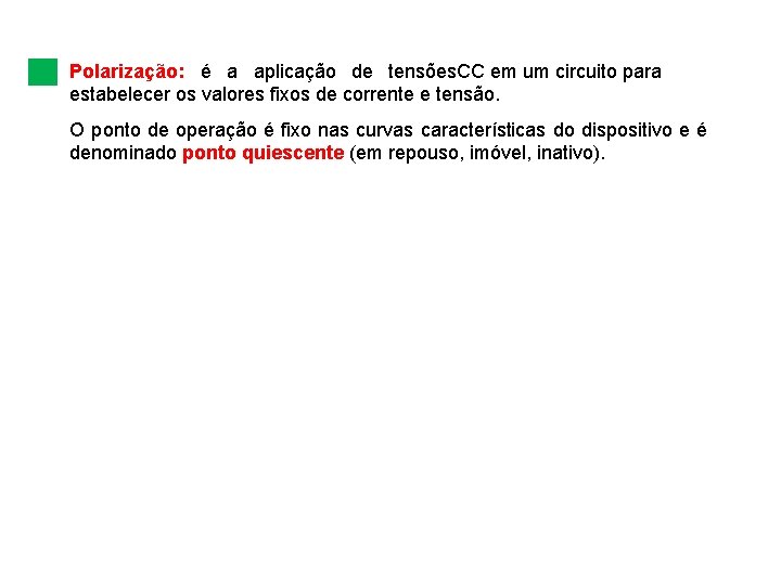 Polarização: é a aplicação de tensões. CC em um circuito para estabelecer os valores