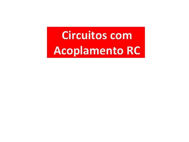 Circuitos com Acoplamento RC 