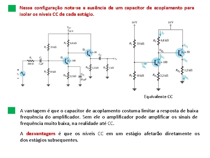 Nessa configuração nota-se a ausência de um capacitor de acoplamento para isolar os níveis