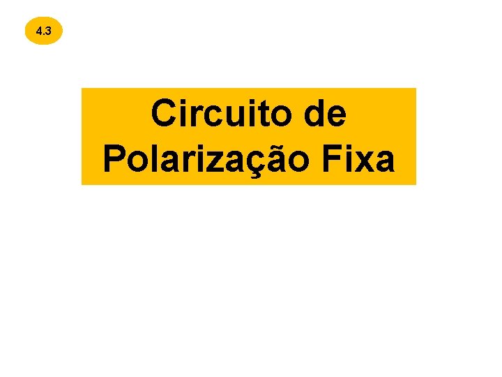 4. 3 Circuito de Polarização Fixa 