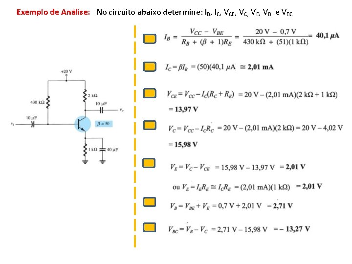 Exemplo de Análise: No circuito abaixo determine: IB, IC, VCE, VC, VE, VB e