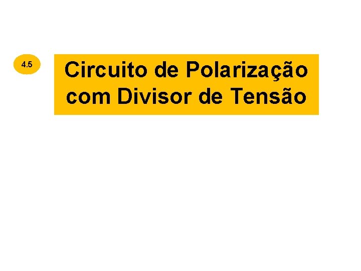 4. 5 Circuito de Polarização com Divisor de Tensão 