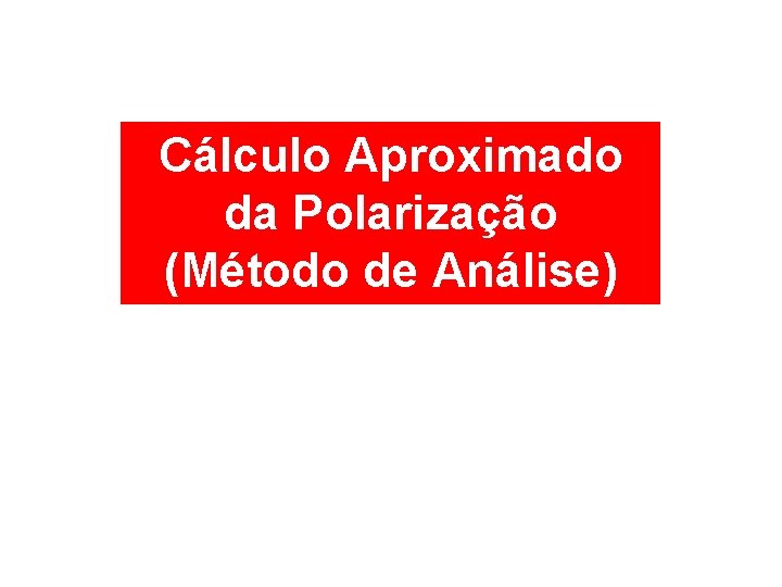 Cálculo Aproximado da Polarização (Método de Análise) 