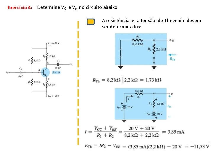 Exercício 4: Determine VC e VB no circuito abaixo A resistência e a tensão