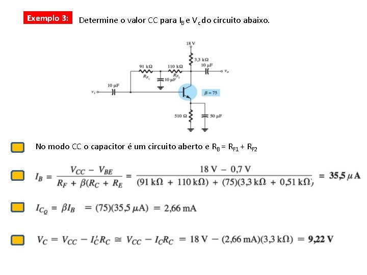 Exemplo 3: Determine o valor CC para IB e Vc do circuito abaixo. No