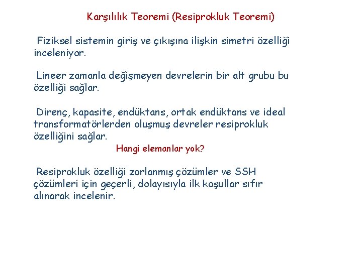 Karşılılık Teoremi (Resiprokluk Teoremi) Fiziksel sistemin giriş ve çıkışına ilişkin simetri özelliği inceleniyor. Lineer