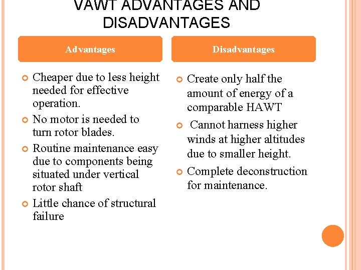 VAWT ADVANTAGES AND DISADVANTAGES Advantages Cheaper due to less height needed for effective operation.