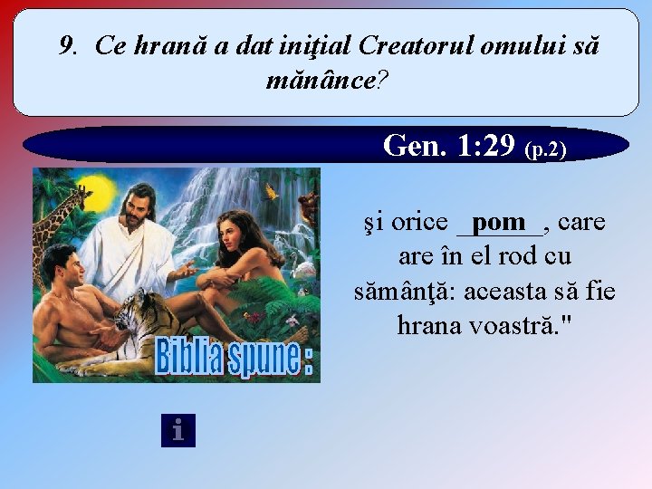 9. Ce hrană a dat iniţial Creatorul omului să mănânce? Gen. 1: 29 (p.