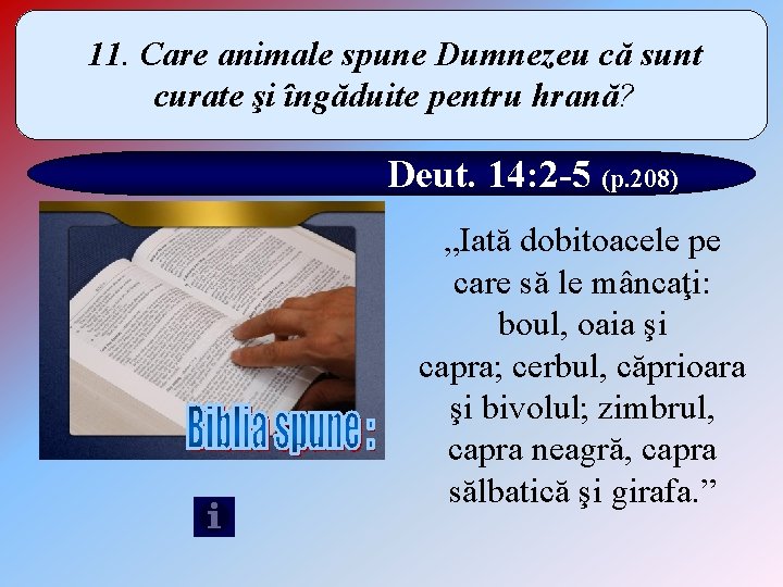 11. Care animale spune Dumnezeu că sunt curate şi îngăduite pentru hrană? Deut. 14: