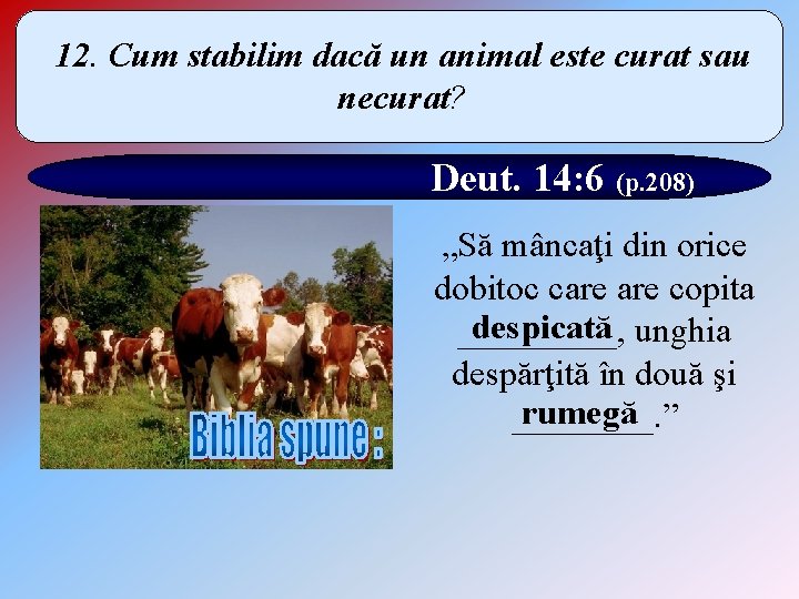 12. Cum stabilim dacă un animal este curat sau necurat? Deut. 14: 6 (p.