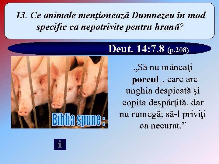 13. Ce animale menţionează Dumnezeu în mod specific ca nepotrivite pentru hrană? Deut. 14: