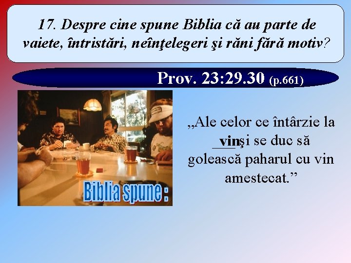 17. Despre cine spune Biblia că au parte de vaiete, întristări, neînţelegeri şi răni