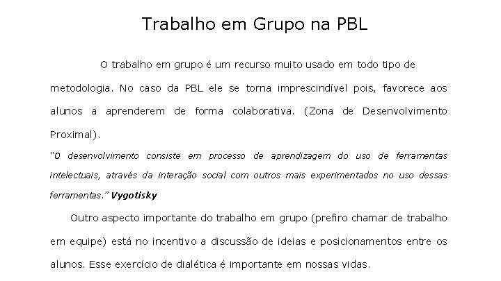 Trabalho em Grupo na PBL O trabalho em grupo é um recurso muito usado