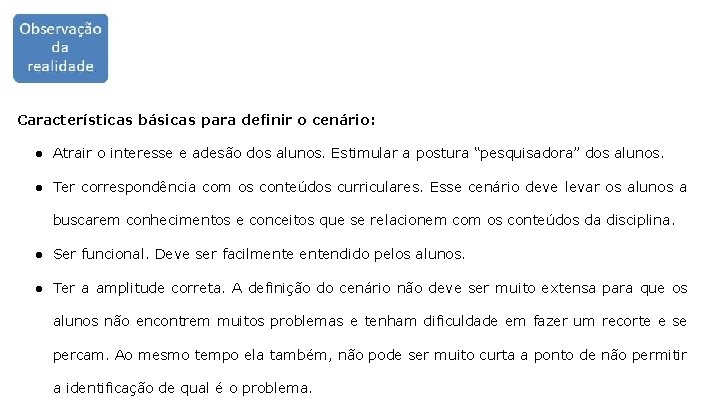 Características básicas para definir o cenário: ● Atrair o interesse e adesão dos alunos.