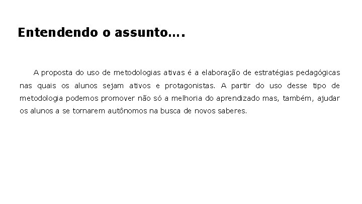 Entendendo o assunto…. A proposta do uso de metodologias ativas é a elaboração de