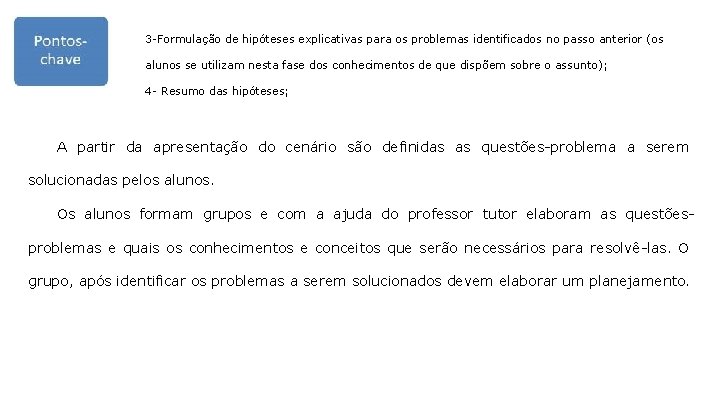 3 -Formulação de hipóteses explicativas para os problemas identificados no passo anterior (os alunos
