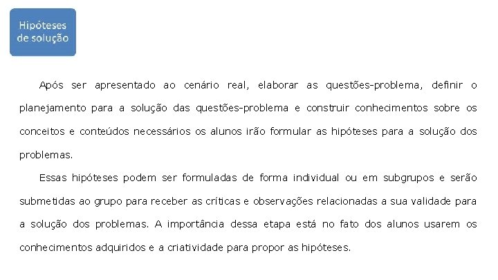 Após ser apresentado ao cenário real, elaborar as questões-problema, definir o planejamento para a