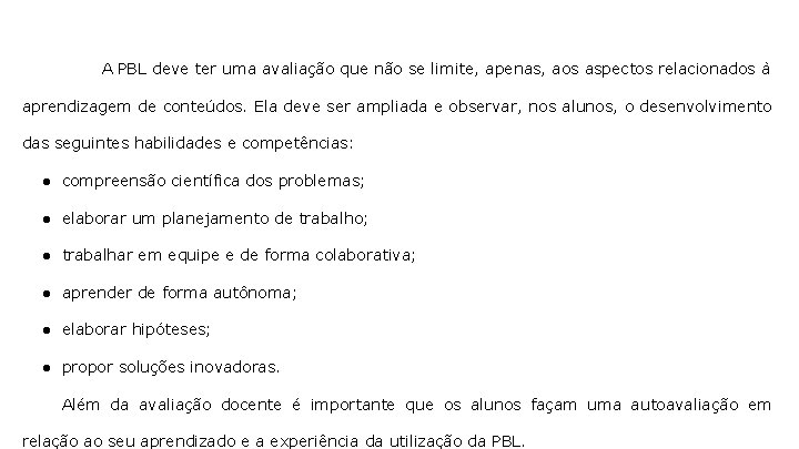 A PBL deve ter uma avaliação que não se limite, apenas, aos aspectos relacionados